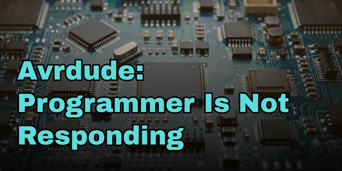 Avrdude: Programmer Is Not Responding