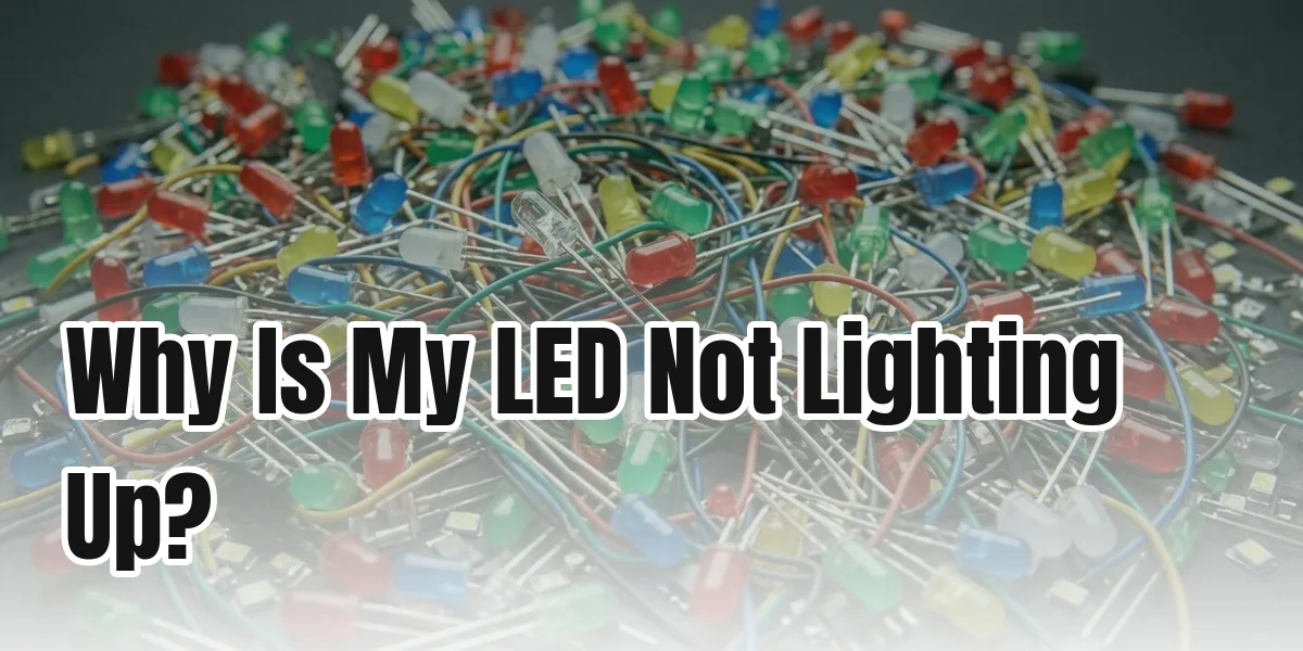 Why Is My LED Not Lighting Up?